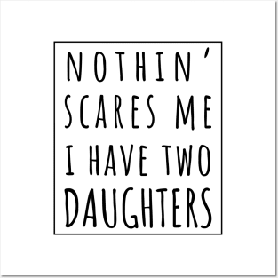 Nothin' Scares Me I Have Two Daughters. | Perfect Funny Gift for Dad Mom vintage. Posters and Art